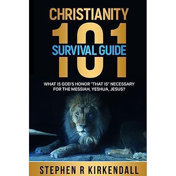 CHRISTIANITY 101 SURVIVAL GUIDE, Stephen R Kirkendall