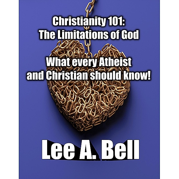 Christianity 101- The Limitations of God / Christianity 101, Lee Bell