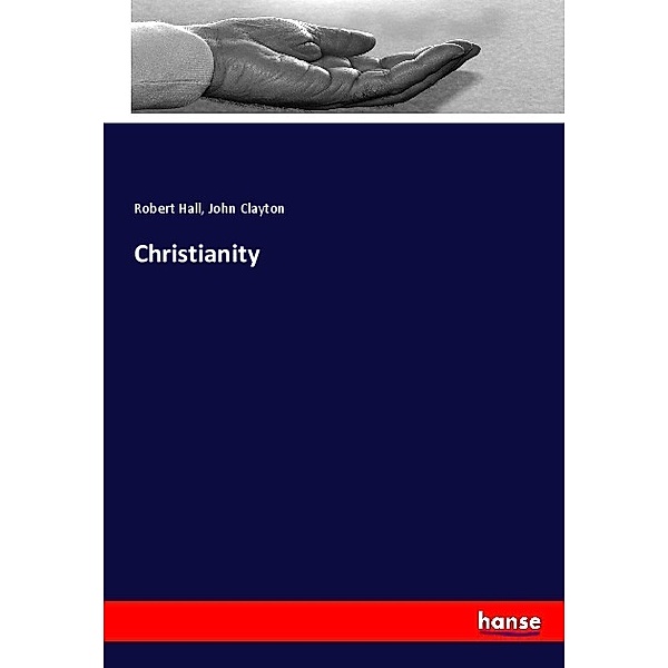 Christianity, Robert Hall, John Clayton