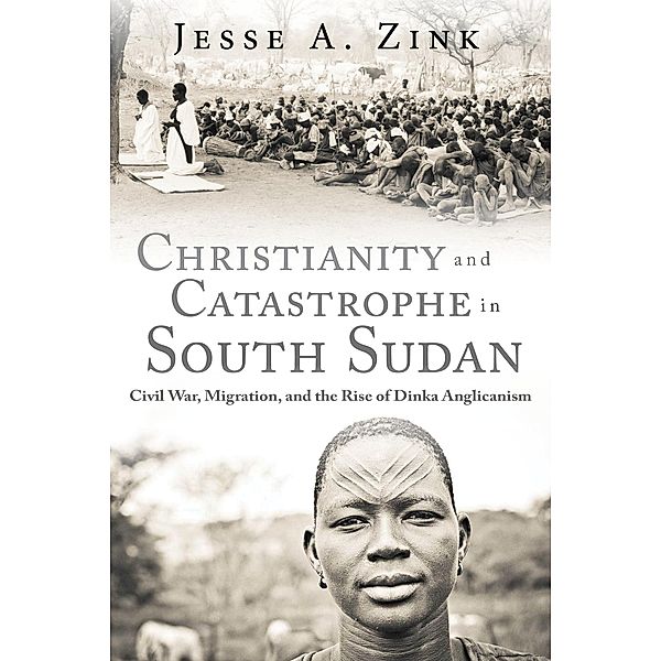 Christianity and Catastrophe in South Sudan / Studies in World Christianity, Jesse A. Zink