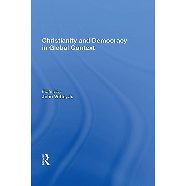Christianity and Democracy in Global Context, John Witte
