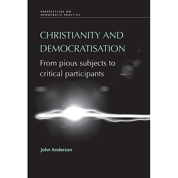 Christianity and democratisation / Perspectives on Democratic Practice, John Anderson