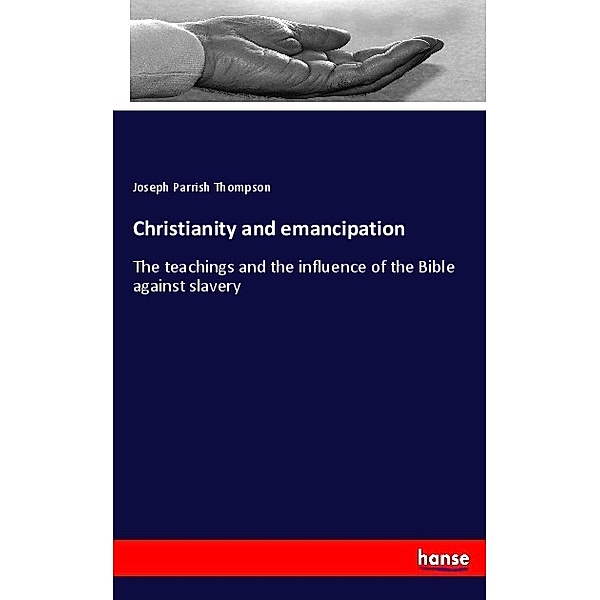 Christianity and emancipation, Joseph Parrish Thompson