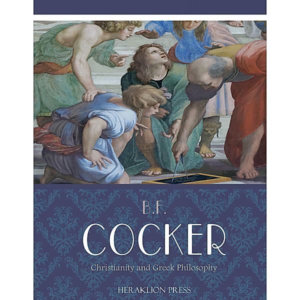 Christianity and Greek Philosophy, B. F. Cocker