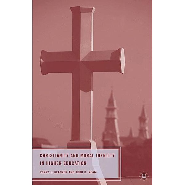 Christianity and Moral Identity in Higher Education, P. Glanzer, T. Ream