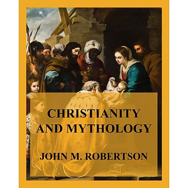 Christianity and Mythology, John M. Robertson
