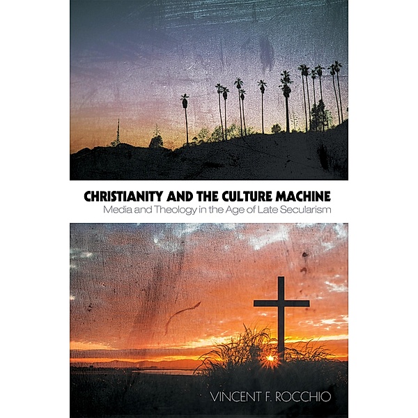 Christianity and the Culture Machine, Vincent F. Rocchio