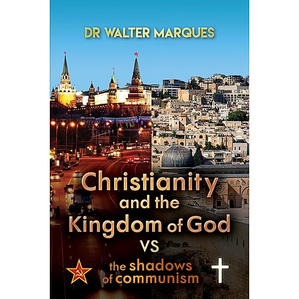 Christianity And The Kingdom Of God VS The Shadows Of Communism, Dr Walter Marques