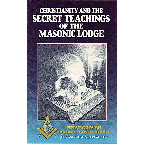 Christianity and the Secret Teachings of the Masonic Lodge, John Ankerberg