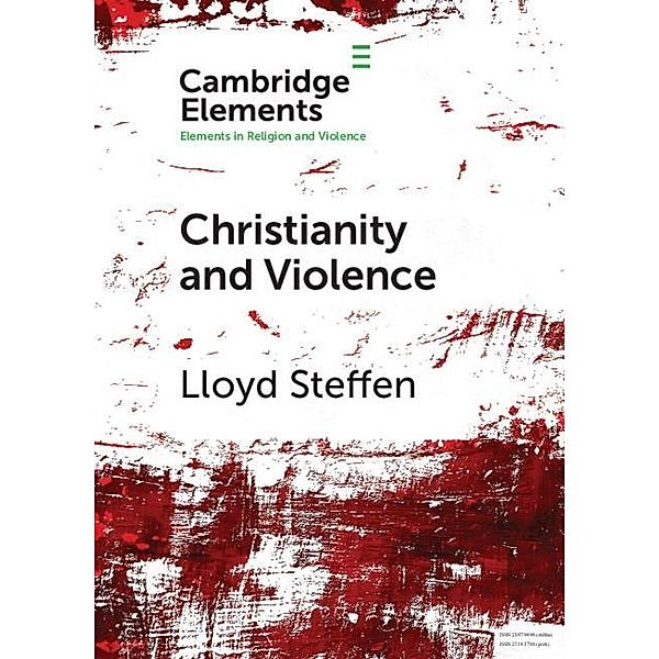 Christianity and Violence / Elements in Religion and Violence, Lloyd Steffen