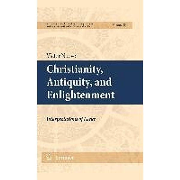 Christianity, Antiquity, and Enlightenment / International Archives of the History of Ideas Archives internationales d'histoire des idées Bd.203, Victor Nuovo