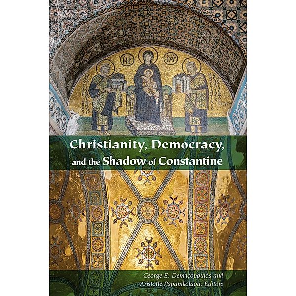 Christianity, Democracy, and the Shadow of Constantine, Aristotle Papanikolaou