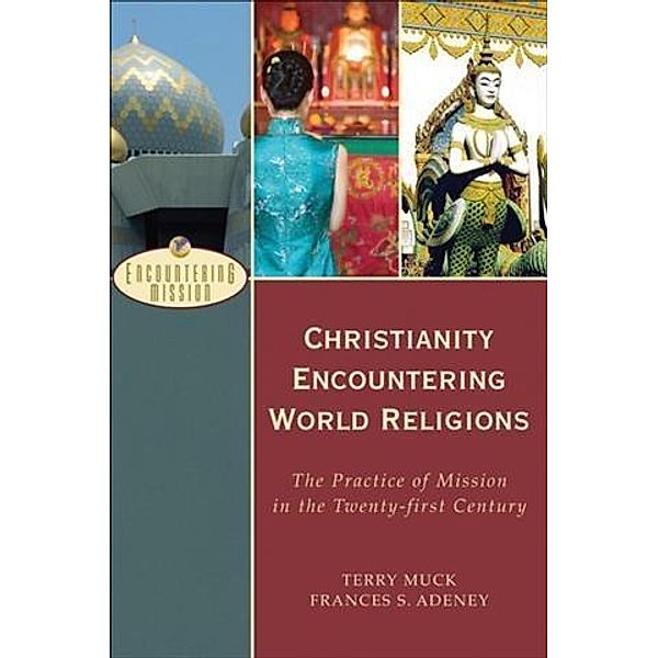 Christianity Encountering World Religions (Encountering Mission), Terry C. Muck