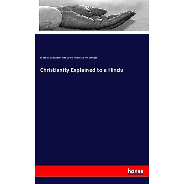 Christianity Explained to a Hindu, Robert Caldwell, Nehemiah Goreh, Krishna Mohan Banerjea