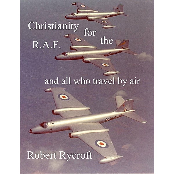 Christianity For The R.A.F. / Robert Rycroft, Robert Rycroft