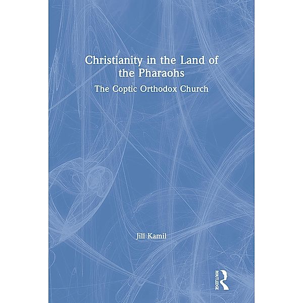 Christianity in the Land of the Pharaohs, Jill Kamil