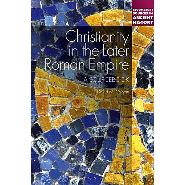 Christianity in the Later Roman Empire: A Sourcebook, David M. Gwynn