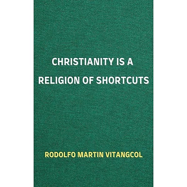 Christianity is a Religion of Shortcuts, Rodolfo Martin Vitangcol