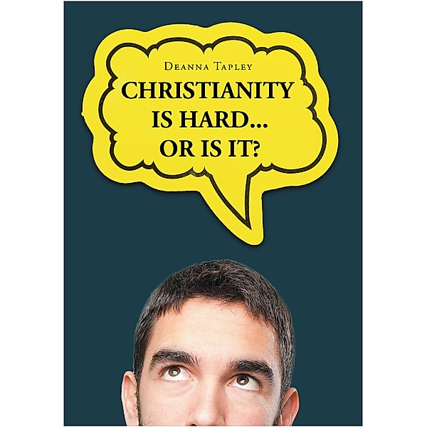 Christianity Is Hard...or Is It?, Deanna Tapley