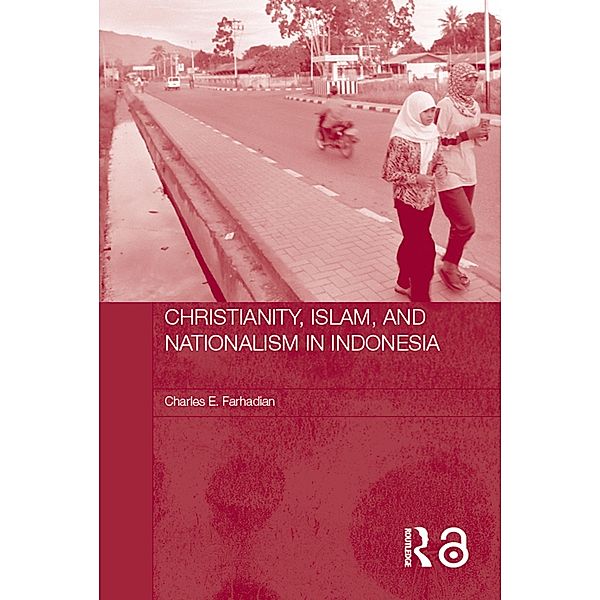 Christianity, Islam and Nationalism in Indonesia, Charles E. Farhadian