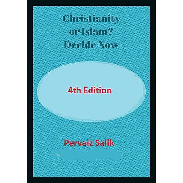 Christianity or Islam? Decide Now, Pervaiz Salik