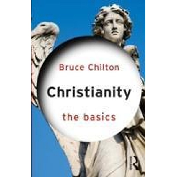 Christianity: The Basics, Bruce (Bard College, USA) Chilton