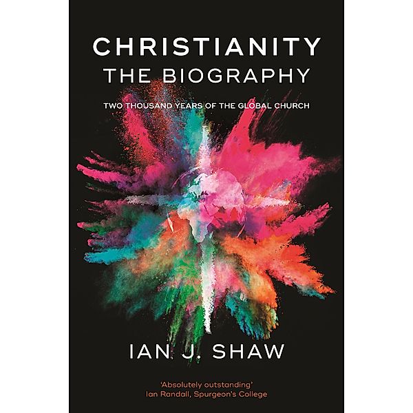 Christianity: The Biography, Ian J Shaw