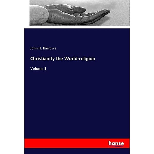 Christianity the World-religion, John H. Barrows