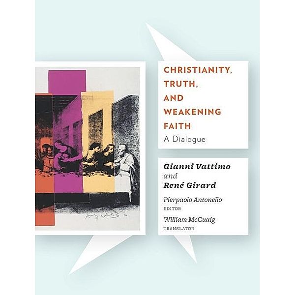 Christianity, Truth, and Weakening Faith, Gianni Vattimo, René Girard