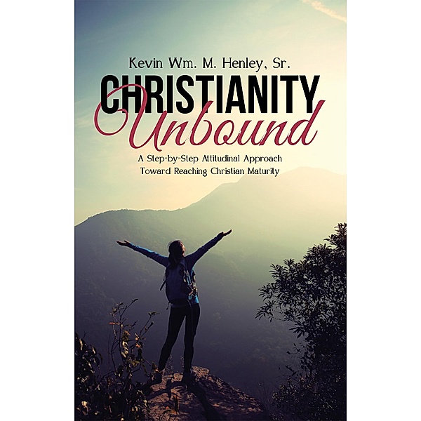 Christianity Unbound, Kevin Wm. M. Henley Sr.