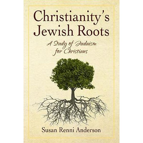 Christianity's Jewish Roots / Mountain Side Publishing, Susan Anderson