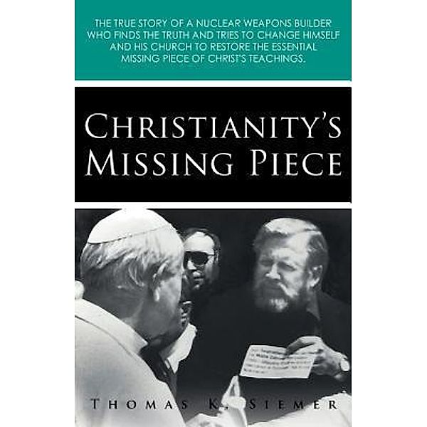 Christianity's Missing Piece / URLink Print & Media, LLC, Thomas K. Siemer