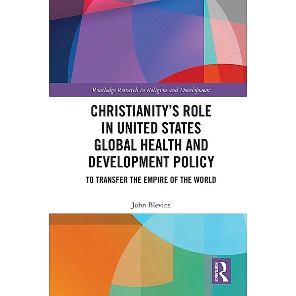 Christianity's Role in United States Global Health and Development Policy, John Blevins