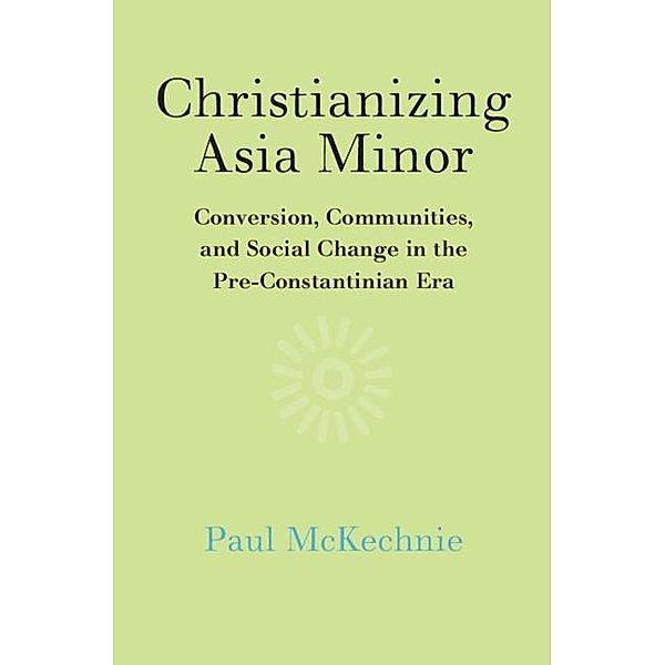 Christianizing Asia Minor, Paul Mckechnie