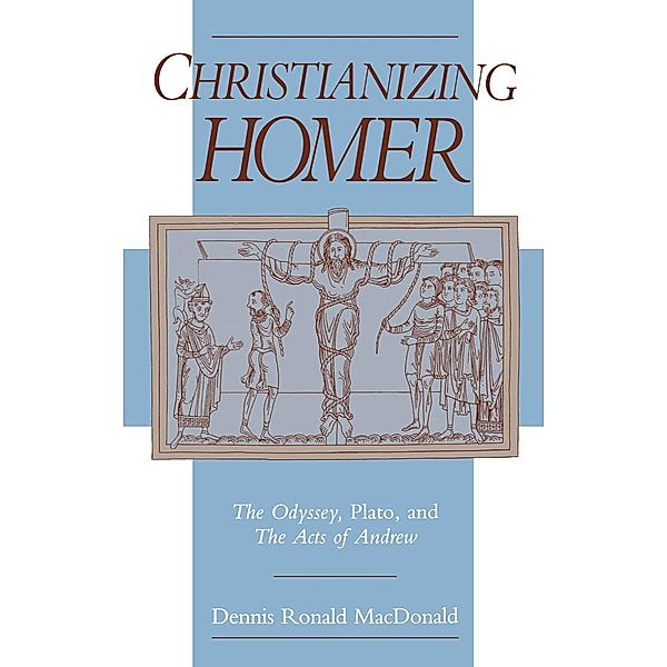 Christianizing Homer, Dennis R. MacDonald