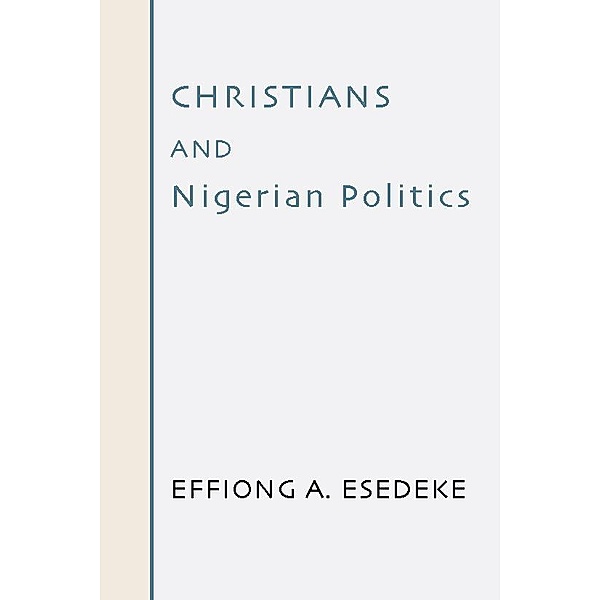 Christians and Nigerian Politics, Effiong A. Esedeke