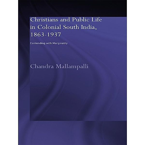 Christians and Public Life in Colonial South India, 1863-1937, Chandra Mallampalli