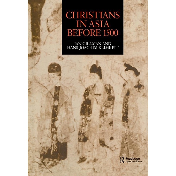 Christians in Asia before 1500, Ian Gilman, Hans-Joachim Klimkeit