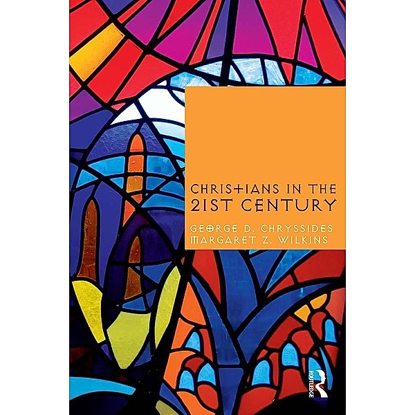 Christians in the Twenty-First Century, George D. Chryssides, Margaret Z. Wilkins