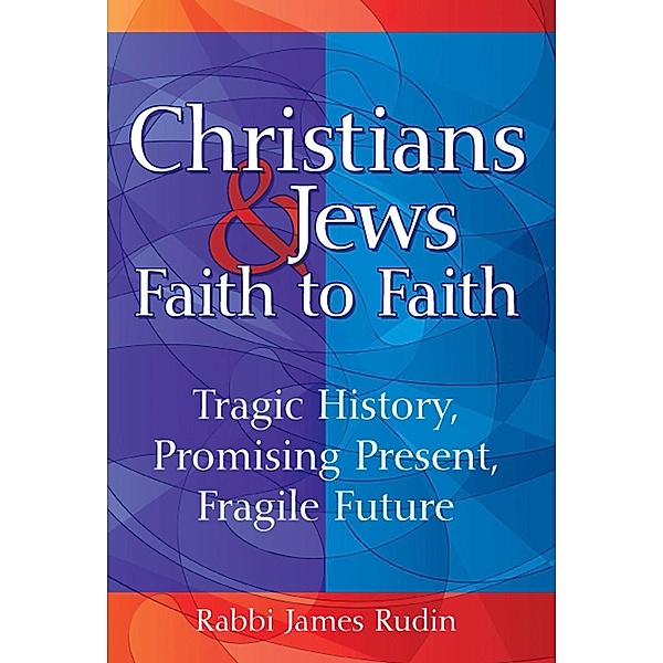 Christians & Jews-Faith to Faith, Rabbi James Rudin