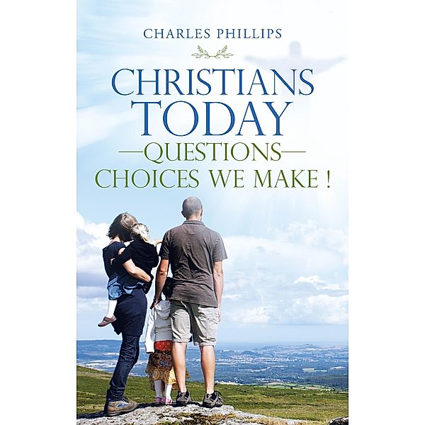 Christians Today-Questions-Choices We Make !, Charles Phillips