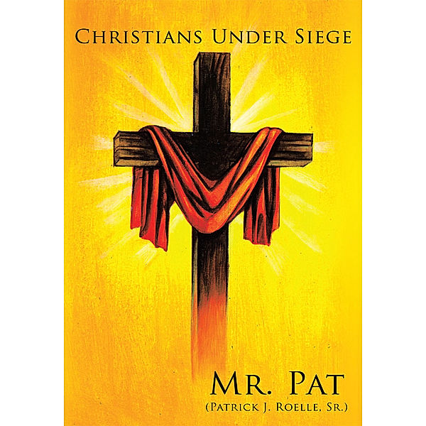 Christians Under Siege, Patrick J. Roelle Sr.