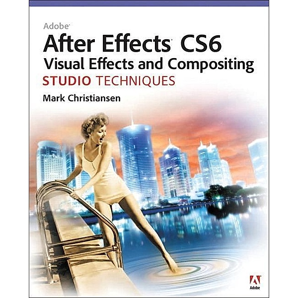 Christiansen, M: Adobe After Effects CS6 Visual Effects, Mark Christiansen