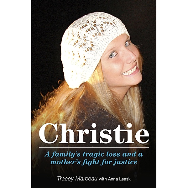 Christie: A Family's Tragic Loss and a Mother's Fight for Justice, Anna Leask, Tracey Marceau