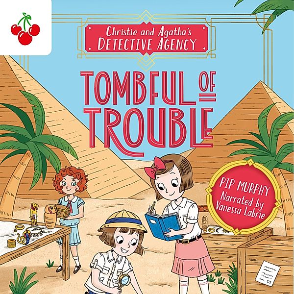 Christie and Agatha's Detective Agency - 3 - Tombful of Trouble, Pip Murphy