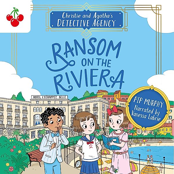Christie and Agatha's Detective Agency - 4 - Ransom on the Riviera, Pip Murphy