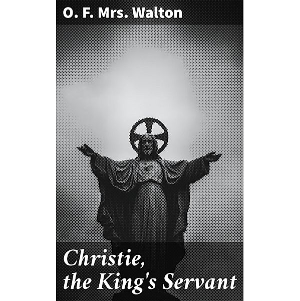 Christie, the King's Servant, O. F. Walton