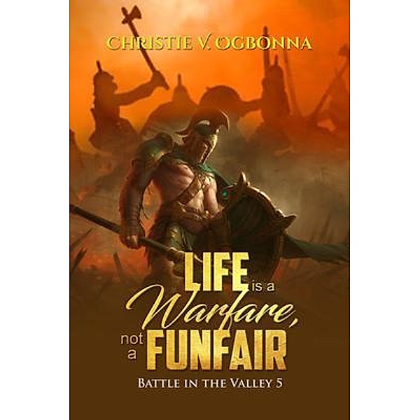 Christie V. Ogbonna: Life is Warfare, not a Funfair, Christie V Ogbonna