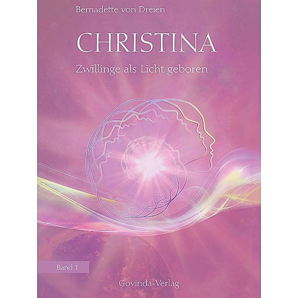 Christina, Band 1: Zwillinge als Licht geboren / Christina Bd.1, Bernadette von Dreien