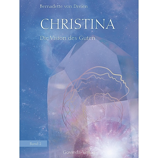 Christina, Band 2: Die Vision des Guten / Christina Bd.2, Bernadette von Dreien